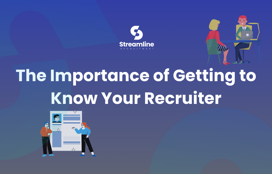 The Importance of Getting to Know Your Recruiter