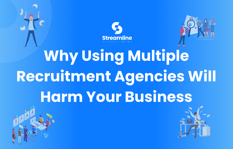 Why Using Multiple Recruitment Agencies Will Harm Your Business