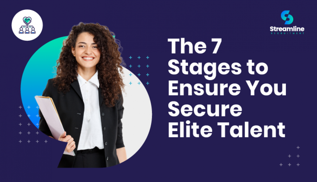 The 7 Stages to Ensure You Secure Elite Talent